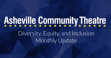 Image with dark blue background and text reading Asheville Community Theatre Diversity, Equity, and Inclusion monthly update