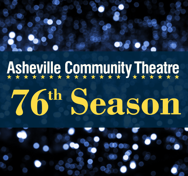 Announcing Our 76th Mainstage Season Asheville Community Theatre